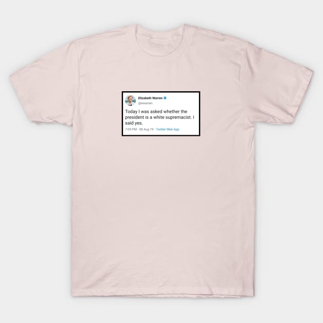 Elizabeth Warren - Trump is a White Supremacist Tweet T-Shirt by ProjectBlue